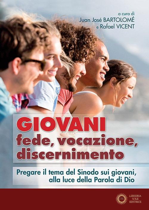 Giovani. Fede, vocazione, discernimento. Pregare il tema del sinodo sui giovani, alla luce della parola di Dio - J. J. Bartolomé, R. Vicent