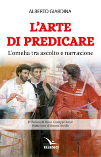 L'arte di predicare. L'omelia tra ascolto e narrazione - Alberto Giardina