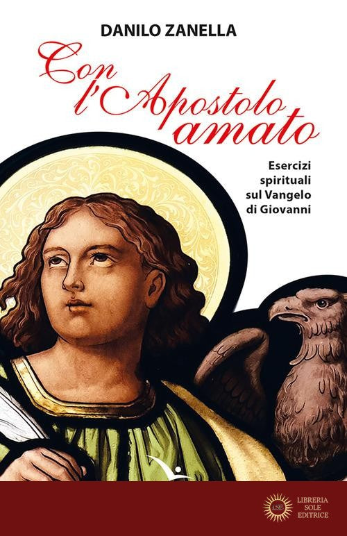 Con l'apostolo amato. Esercizi spirituali sul vangelo di Giovanni - Danilo Zanella