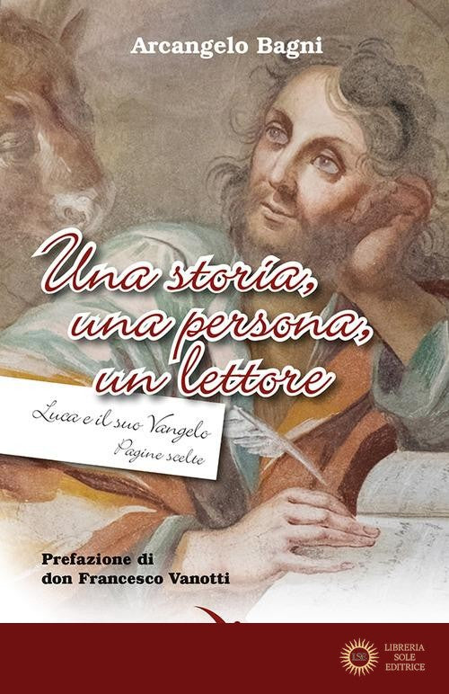Una storia, una persona, un lettore. Luca e il suo Vangelo. Pagine scelte