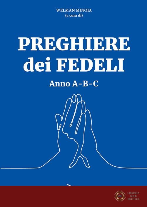 Preghiere dei fedeli. Anno A-B-C - W. Minoia