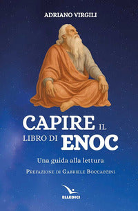 Capire il libro di Enoc. Una guida alla lettura - Adriano Virgili