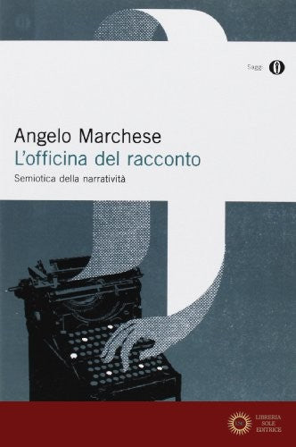 L'officina del racconto. Semiotica della narratività - Angelo Marchese