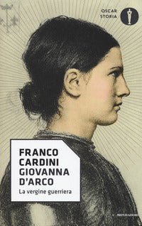 Giovanna d'Arco. La vergine guerriera - Franco Cardini
