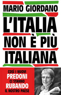 L'Italia non è più italiana. Così i nuovi predoni ci stanno rubando il nostro Paese - Mario Giordano