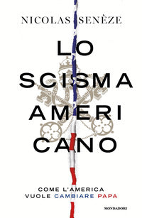 Lo scisma americano. Come l'America vuole cambiare papa - Nicolas Senèze