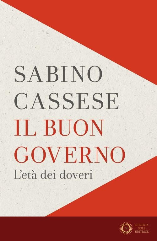 Il buon governo. L'età dei doveri - Sabino Cassese