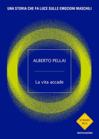 La vita accade. Una storia che fa luce sulle emozioni maschili - Alberto Pellai