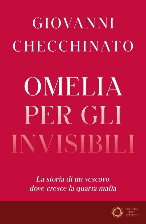 Omelia per gli invisibili. La storia di un vescovo dove cresce la quarta mafia