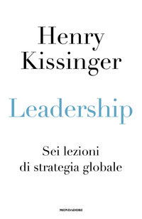 Leadership. Sei lezioni di strategia globale - Henry Kissinger