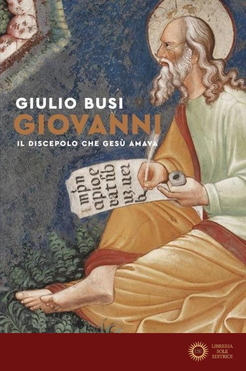 Giovanni. Il discepolo che Gesù amava - Giulio Busi