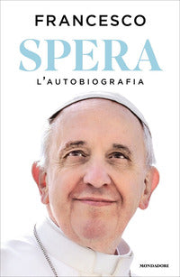 Spera. L'autobiografia - Francesco (Jorge Mario Bergoglio)