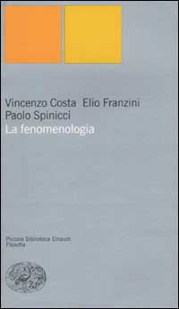 La fenomenologia - Vincenzo Costa, Elio Franzini, Paolo Spinicci