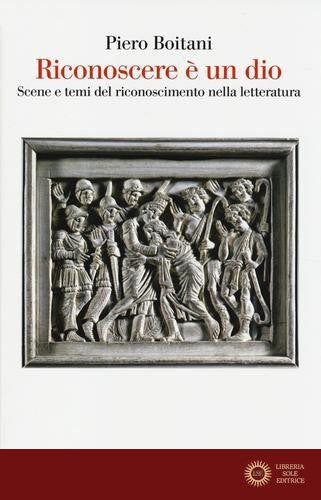 Riconoscere è un dio. Scene e temi del riconoscimento nella letteratura