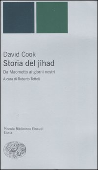 Storia del jihad. Da Maometto ai giorni nostri - David Cook