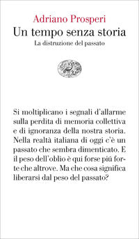 Un tempo senza storia. La distruzione del passato - Adriano Prosperi
