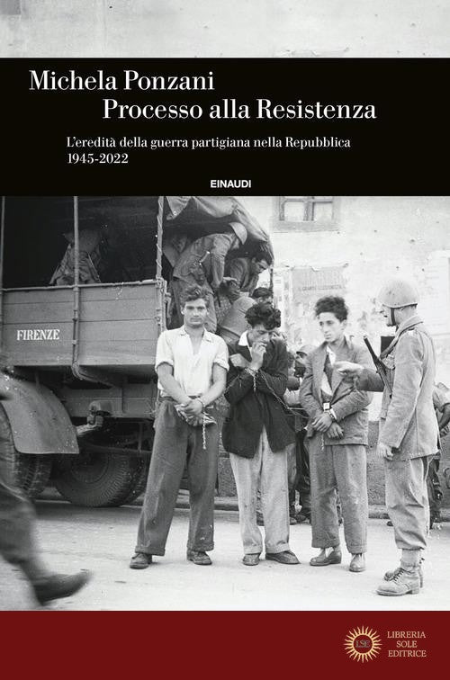 Processo alla Resistenza. L'eredità della guerra partigiana nella Repubblica (1945-2022)