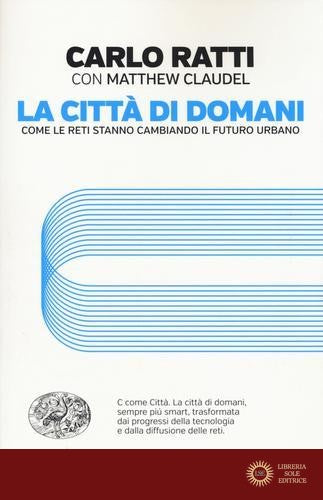 La città di domani. Come le reti stanno cambiando il futuro urbano
