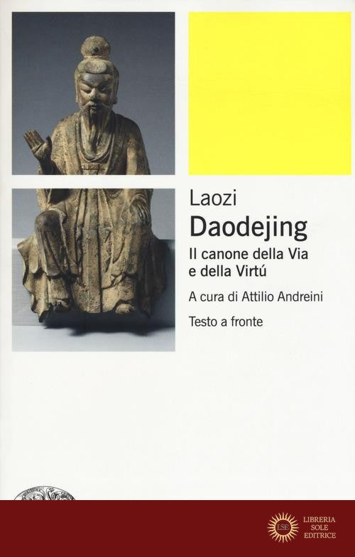 Daodejing. Il canone della via e della virtù. Testo cinese a fronte