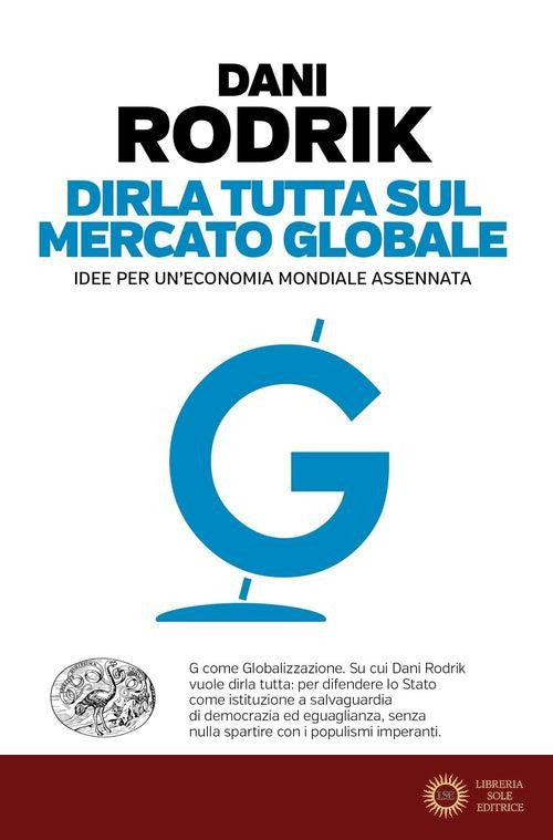 Dirla tutta sul mercato globale. Idee per un'economia mondiale assennata