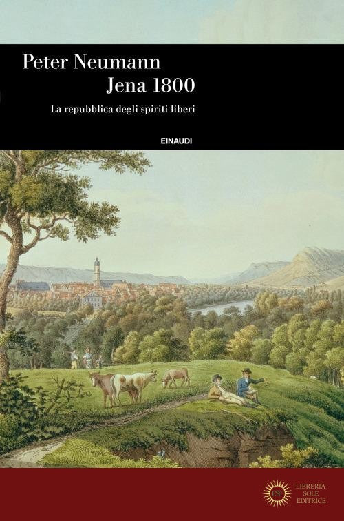 Jena 1800. La repubblica degli spiriti liberi - Peter Neumann