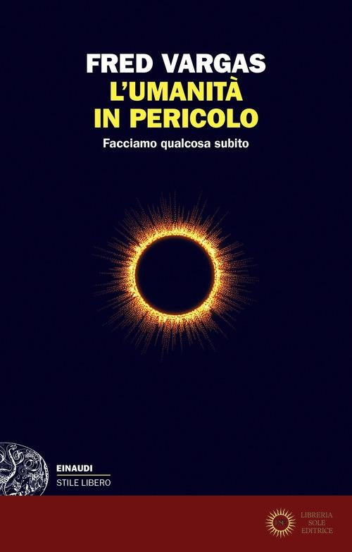 L'umanità in pericolo. Facciamo qualcosa subito - Fred Vargas