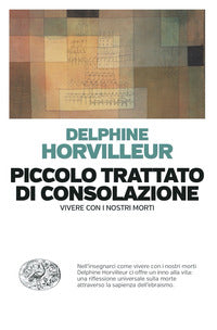 Piccolo trattato di consolazione. Vivere con i nostri morti - Delphine Horvilleur