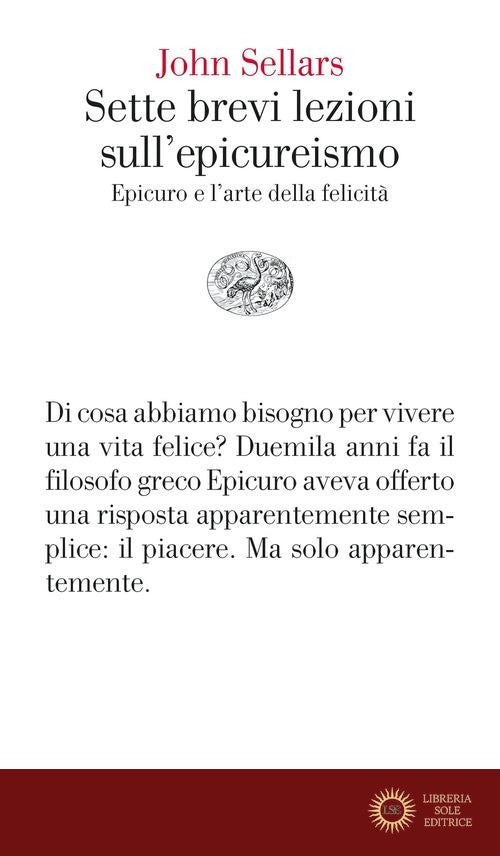 Sette brevi lezioni sull'epicureismo. Epicuro e l'arte della felicità