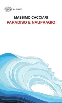 Paradiso e naufragio - Massimo Cacciari