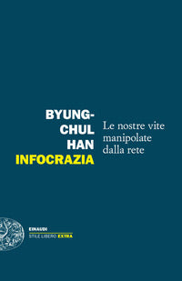 Infocrazia. Le nostre vite manipolate dalla rete - Byung-Chul Han
