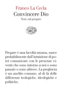 Convincere Dio. Note sul pregare - Franco La Cecla