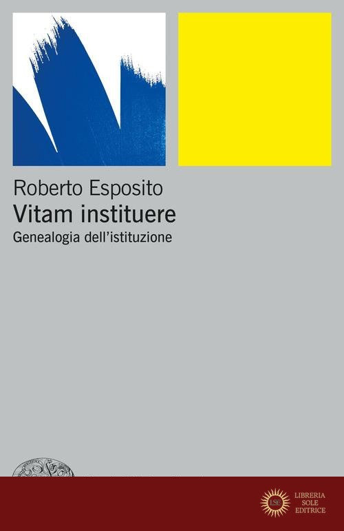 Vitam instituere. Genealogia dell'istituzione - Roberto Esposito