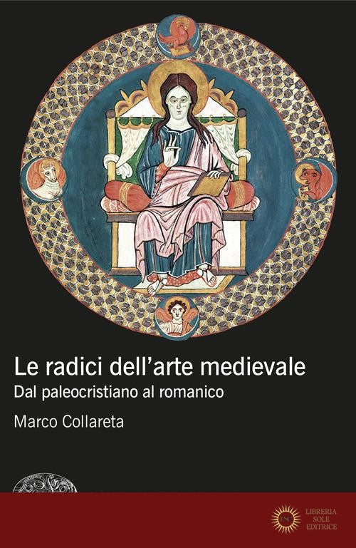 Le radici dell'arte medievale. Dal paleocristiano al romanico - Marco Collareta