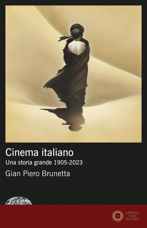 Cinema italiano. Una storia grande 1905-2023 - Gian Piero Brunetta