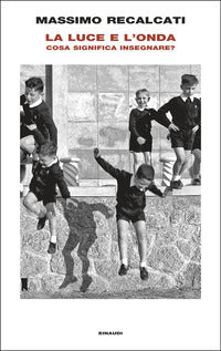 La luce e l'onda. Cosa significa insegnare? - Massimo Recalcati
