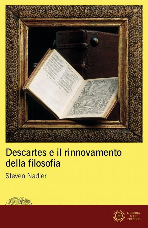 Descartes e il rinnovamento della filosofia - Steven Nadler