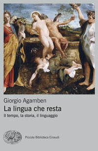 La lingua che resta. Il tempo, la storia, il linguaggio - Giorgio Agamben