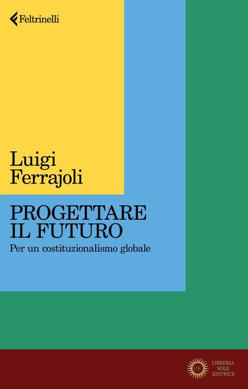 Progettare il futuro. Per un costituzionalismo globale
