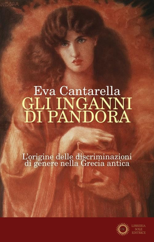 Gli inganni di Pandora. L'origine delle discriminazioni di genere nella Grecia antica - Eva Cantarella