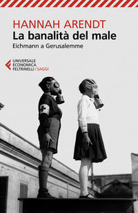 La banalità del male. Eichmann a Gerusalemme - Hannah Arendt