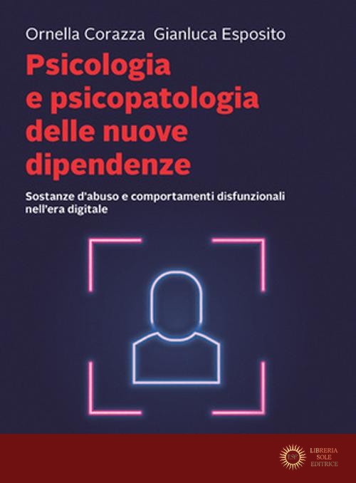 Psicologia e psicopatologia delle nuove dipendenze. Sostanze d'abuso e comportamenti disfunzionali nell'era digitale. Con e-book