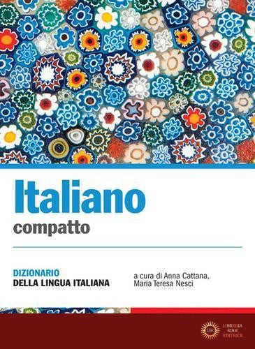 Italiano compatto. Dizionario della lingua italiana - A. Cattana, M. T. Nesci
