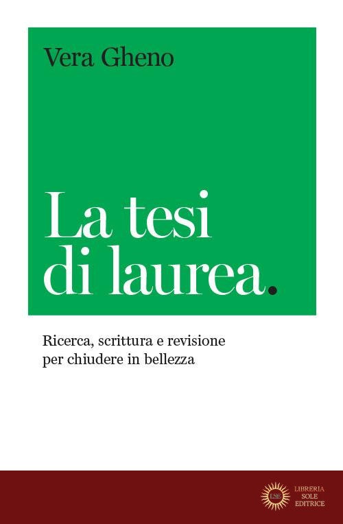 La tesi di laurea. Ricerca, scrittura e revisione per chiudere in bellezza