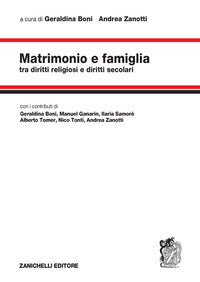 Matrimonio e famiglia. Tra diritti religiosi e diritti secolari - G. Boni, A. Zanotti