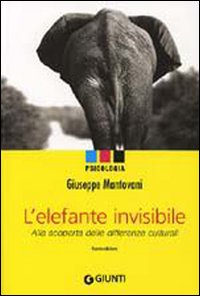 L'elefante invisibile. Alla scoperta delle differenze culturali - Giuseppe Mantovani