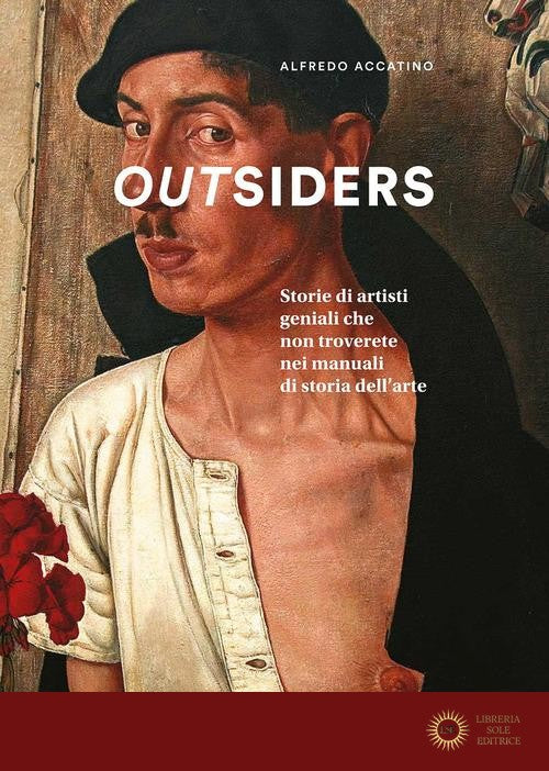 Outsiders. Storie di artisti geniali che non troverete nei manuali di storia dell'arte. Ediz. a colori