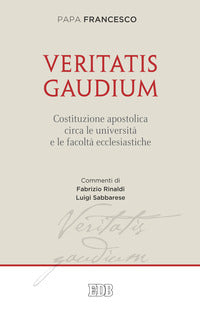 Veritatis gaudium. Costituzione apostolica circa le università e le facoltà ecclesiastiche - Francesco (Jorge Mario Bergoglio)