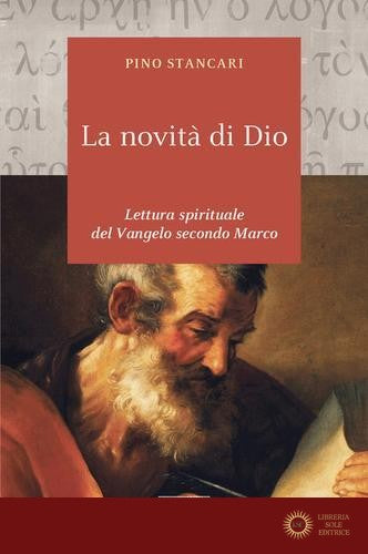 La novità di Dio. Lettura spirituale del Vangelo secondo Marco
