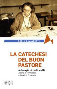 La catechesi del buon pastore. Antologia di testi scelti - Sofia Cavalletti