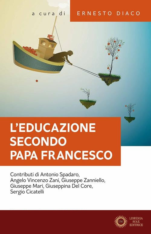 L'educazione secondo papa Francesco. Atti della Giornata pedagogica del centro studi per la scuola cattolica (Roma, 14 ottobre 2017) - E. Diaco